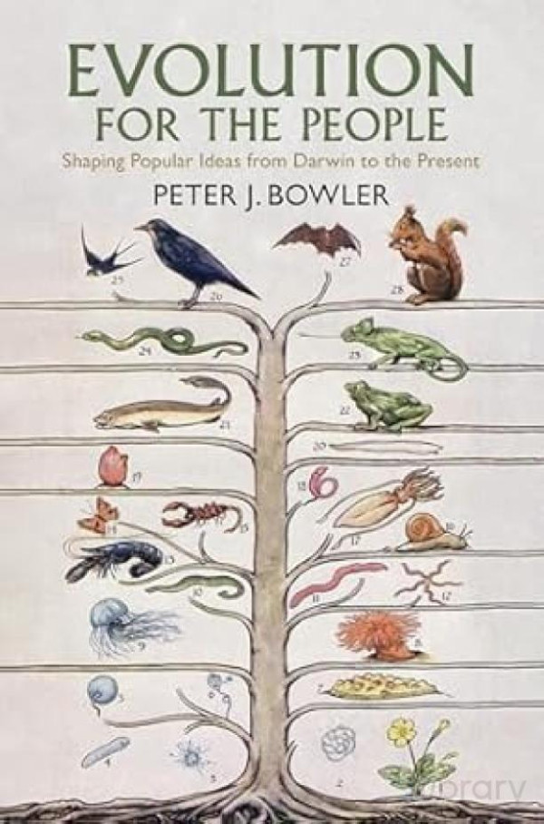 Evolution For The People Shaping Popular Ideas From Darwin To The Present Peter Bowler