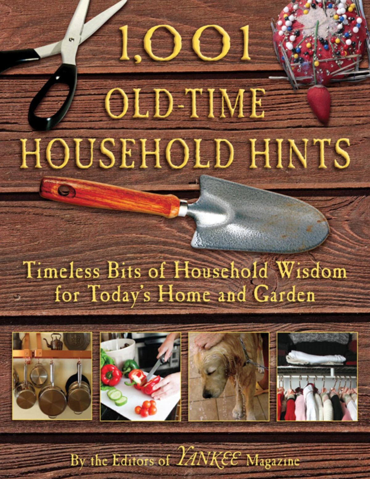1001 Oldtime Household Hints Timeless Bits Of Household Wisdom For Todays Home And Garden The Editors Of Yankee Magazine