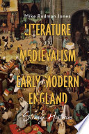 Literature And Medievalism In Early Modern England Mike Rodman Jones