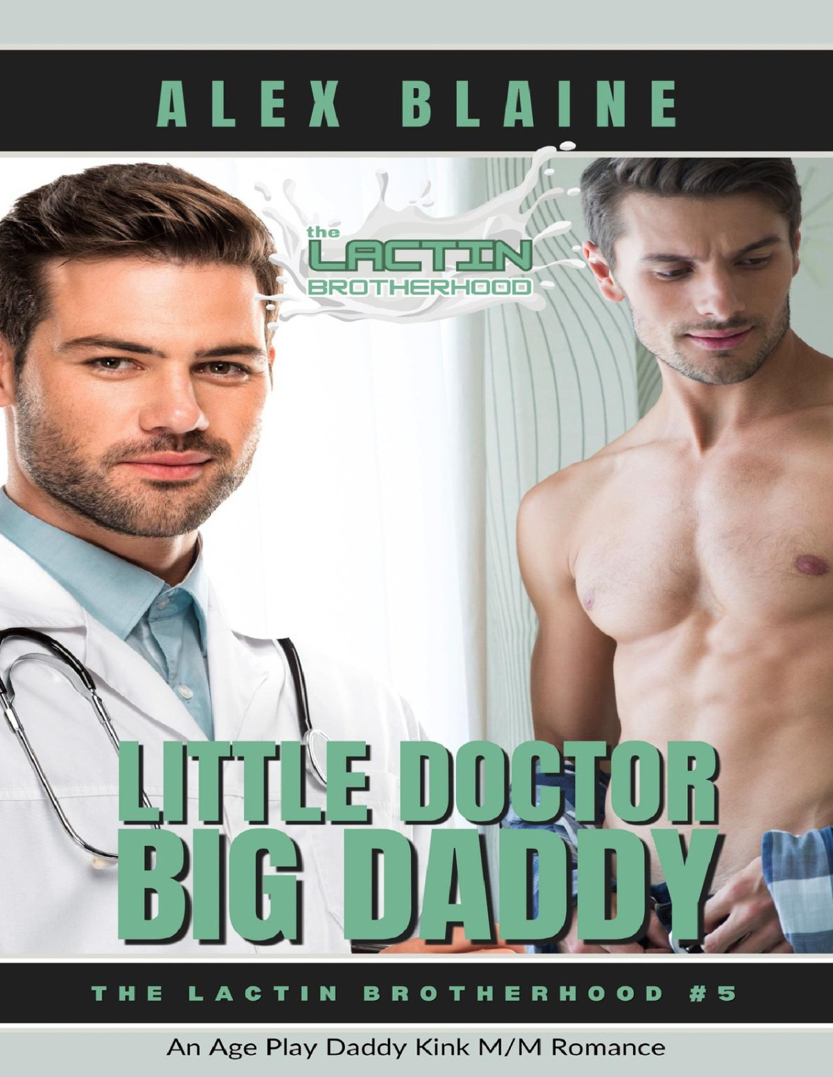 Little Doctor Big Daddy An Age Play Daddy Kink Mm Romance The Lactin Brotherhood Book 5 Alex Blaine