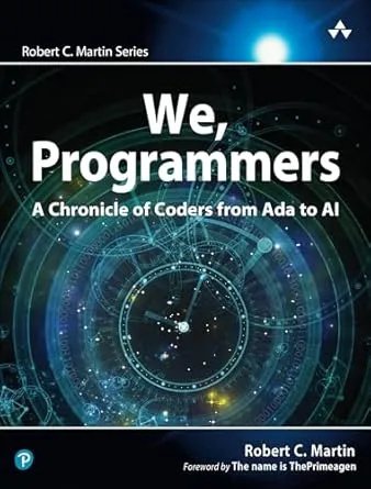 We Programmers A Chronicle Of Coders From Ada To Ai Robert C Martin