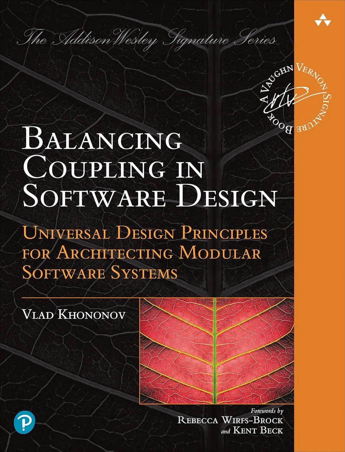 Balancing Coupling In Software Design Universal Design Principles For Architecting Modular Software Systems Vlad Khononov