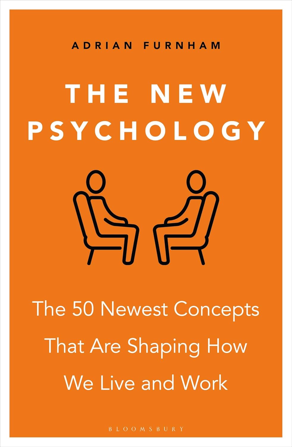 The New Psychology The 50 Newest Concepts That Are Shaping How We Live And Work Adrian Furnham