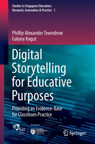 Digital Storytelling For Educative Purposes Providing An Evidencebase For Classroom Practice Phillip Alexander Towndrow