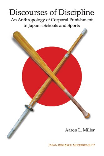 Discourses Of Discipline An Anthropology Of Corporal Punishment In Japans Schools And Sports Aaron L Miller