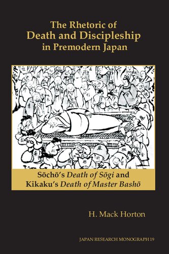 The Rhetoric Of Death And Discipleship In Premodern Japan Schs Death Of Sgi And Kikakus Death Of Master Bash H Mack Horton