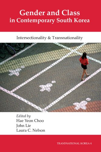 Gender And Class In Contemporary South Korea Intersectionality And Transnationality Hae Yeon Choo John Lie Laura C Nelson
