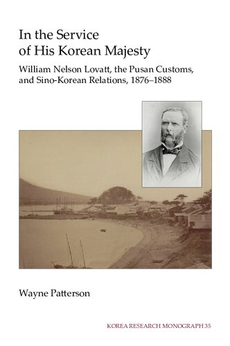 In The Service Of His Korean Majesty William Nelson Lovatt The Pusan Customs And Sinokorea Relations 18761888 Wayne Patterson