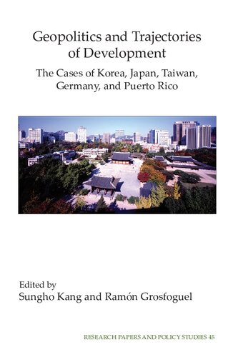 Geopolitics And Trajectories Of Development The Cases Of Korea Japan Taiwan Germany And Puerto Rico Sungho Kang Ramn Grosfoguel