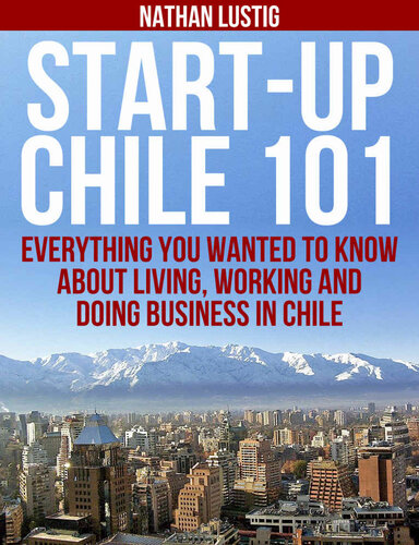 Startup Chile 101 Everything You Wanted To Know About Living Working And Doing Business In Chile Nathan Lustig
