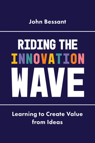 Riding The Innovation Wave Learning To Create Value From Ideas John Bessant