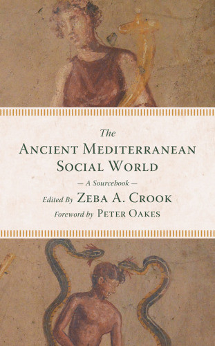 The Ancient Mediterranean Social World A Sourcebook Zeba A Crook Peter Oakes