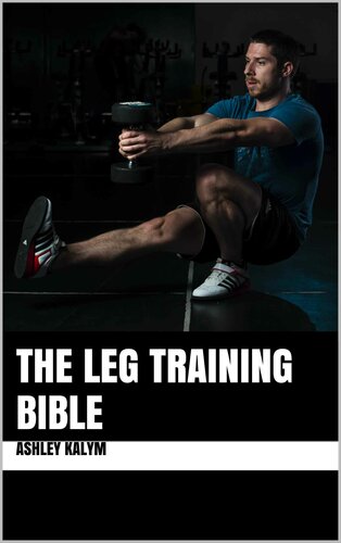 The Leg Training Bible Kalym Ashley