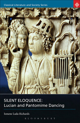 Silent Eloquence Lucian And Pantomime Dancing Annotated Ismene Ladarichards