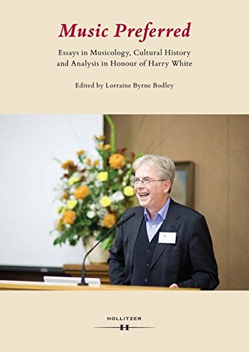 Music Preferred Essays In Musicology Cultural History And Analysis In Honour Of Harry White Lorraine Byrne Bodley