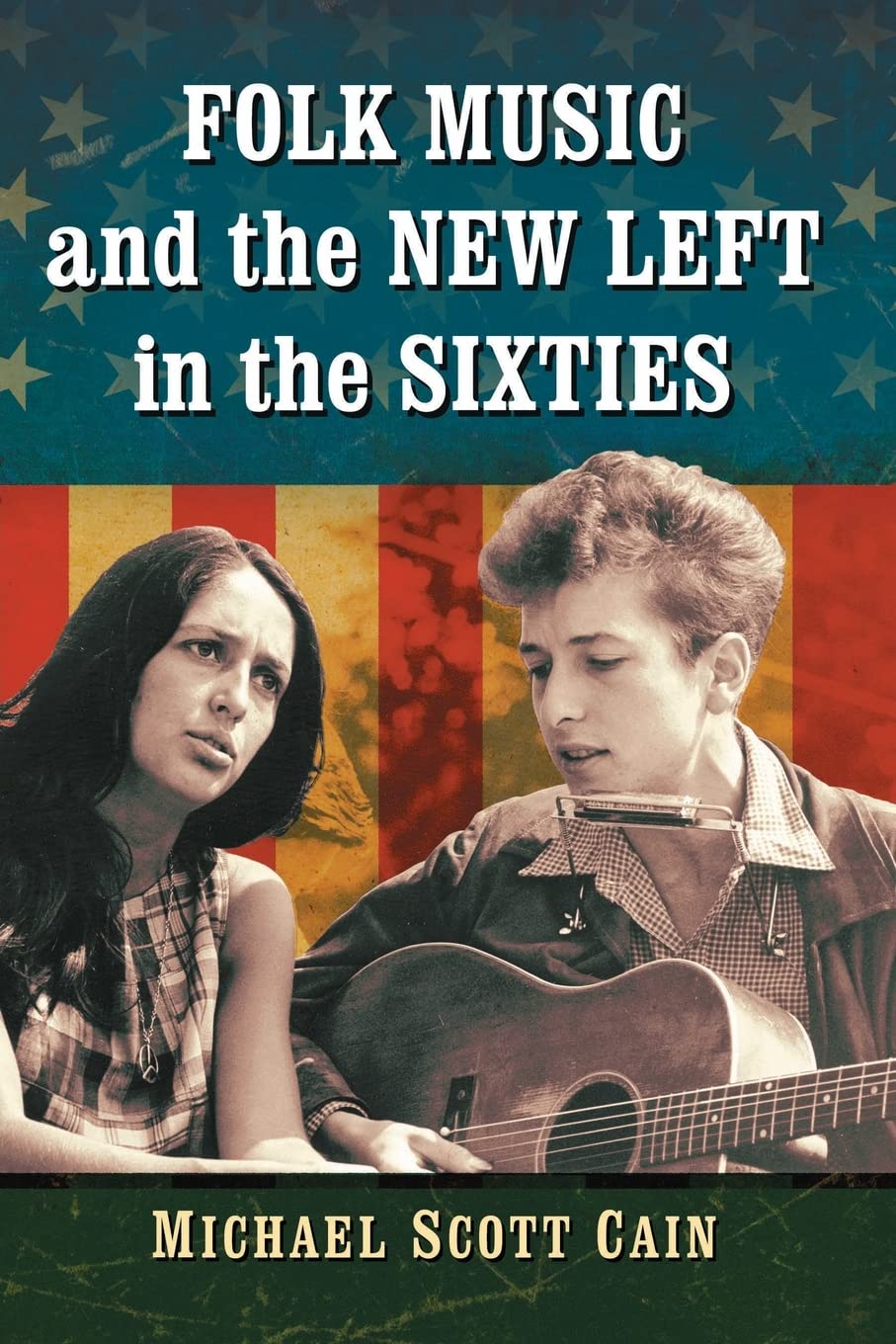 Folk Music And The New Left In The Sixties Michael Scott Cain