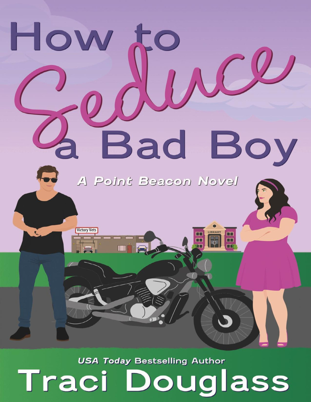 How To Seduce A Bad Boy A Smalltown Romantic Comedy Traci Douglass