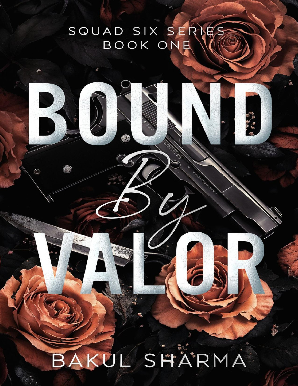 Bound By Valor Squad Six Series An Action Romance Saga Book 1 Bakul Sharma