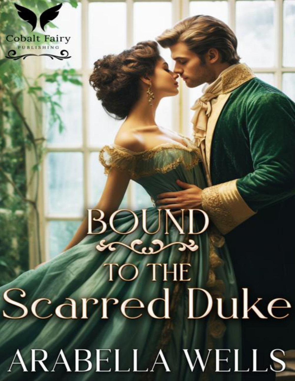Bound To The Scarred Duke A Historical Regency Romance Novel Arabella Wells