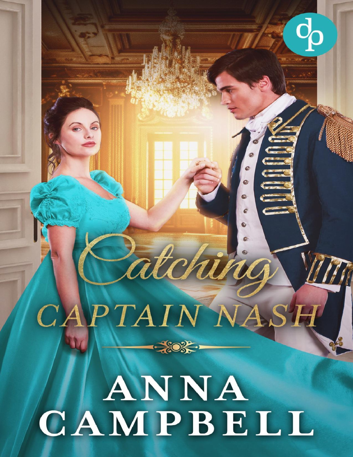 Catching Captain Nash A Steamy Regency Romance Novel Dashing Widows Book 6 Anna Campbell