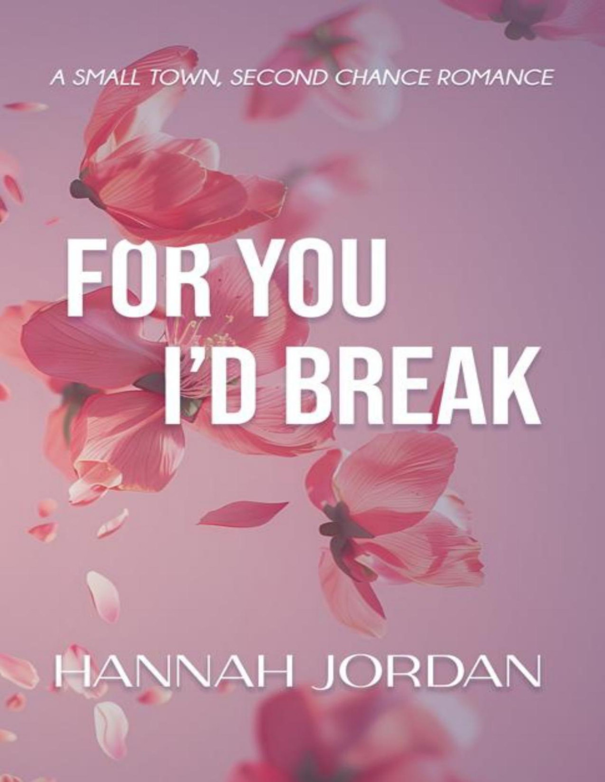 For You Id Break A Small Town Second Chance Romance Hannah Jordan