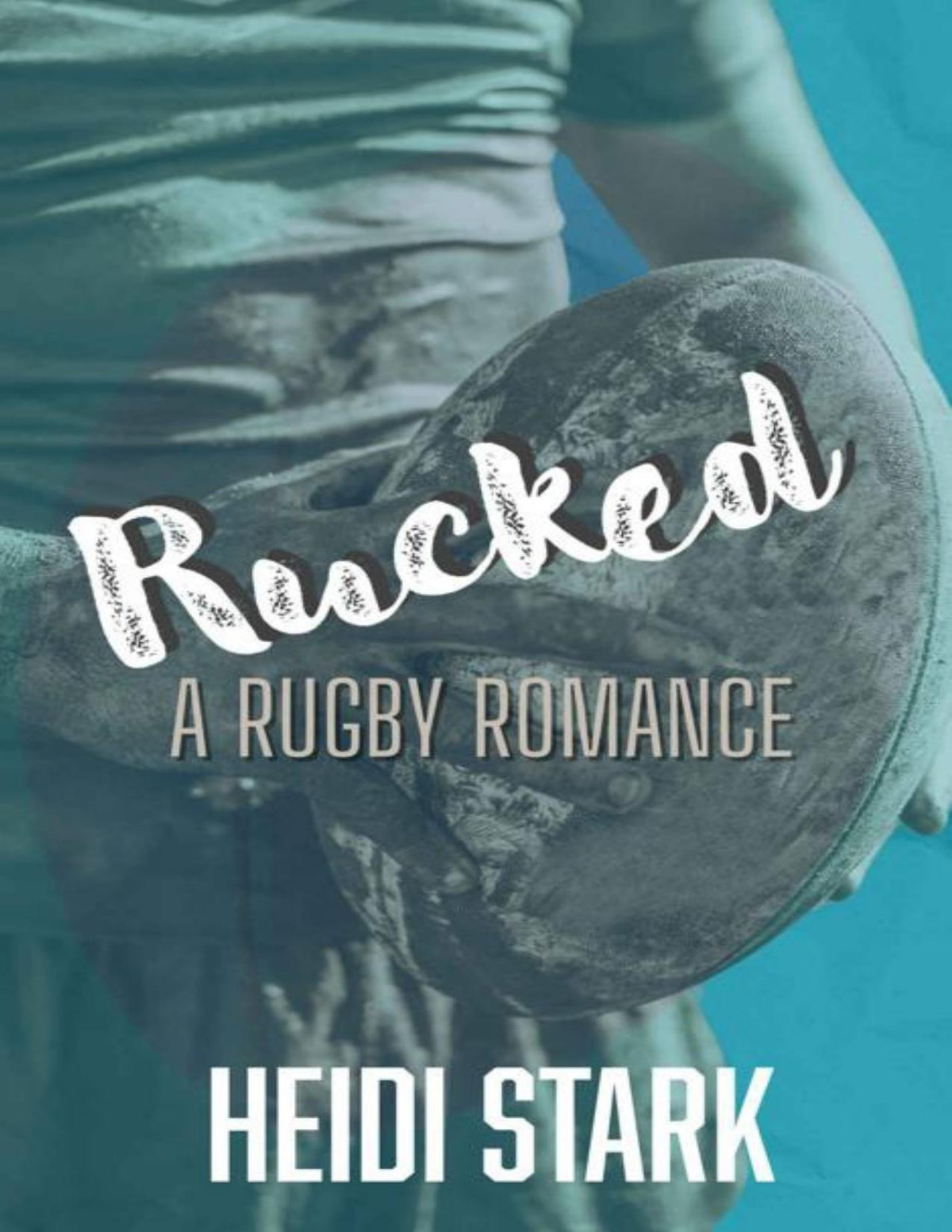 Rucked A Rugby Romance Heidi Stark
