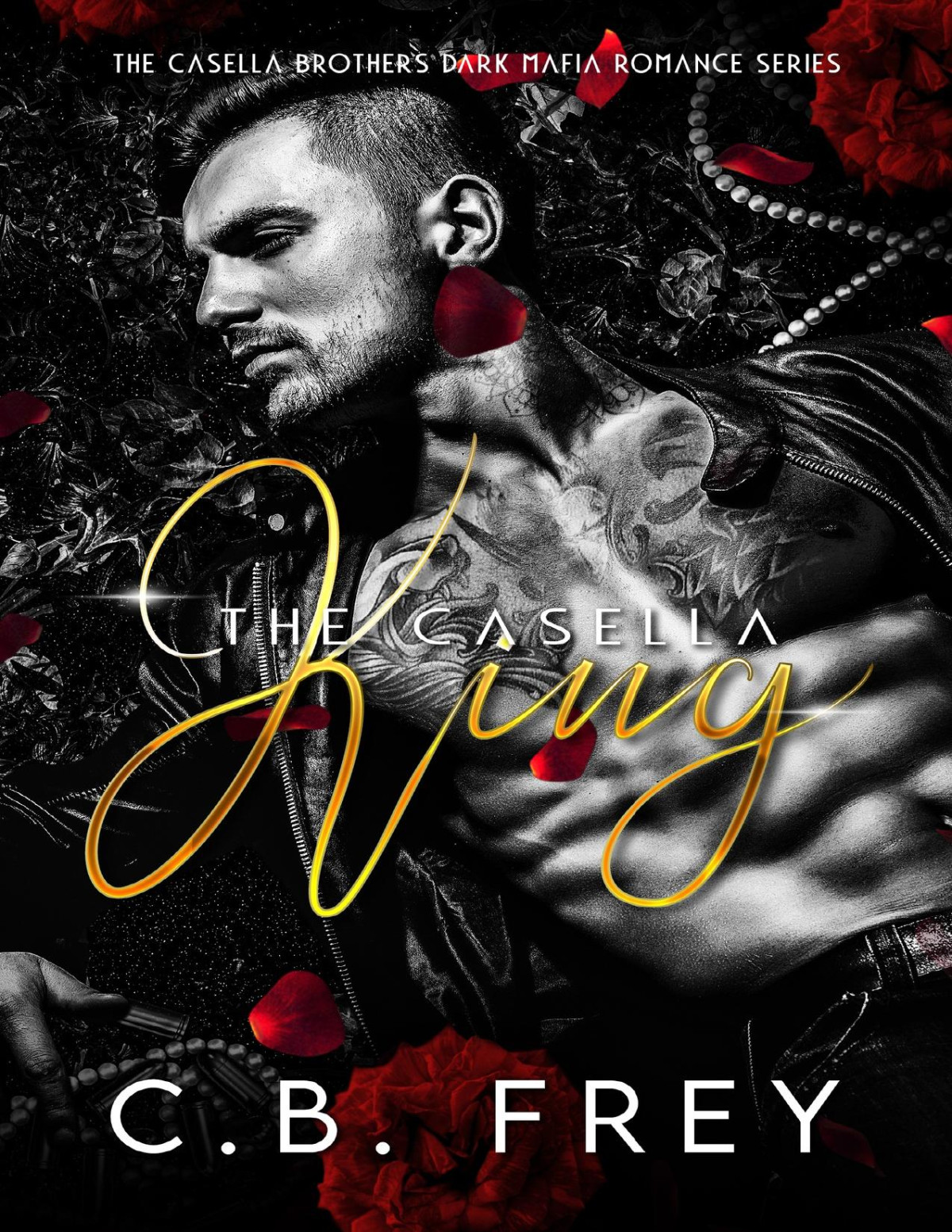 The Casella King A Dark Mafia Romance Series The Casella Brothers Book 1 Cb Frey