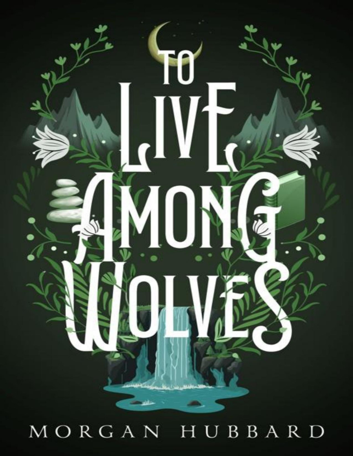 To Live Among Wolves Legends Of Arcadia Book 1 Morgan Hubbard