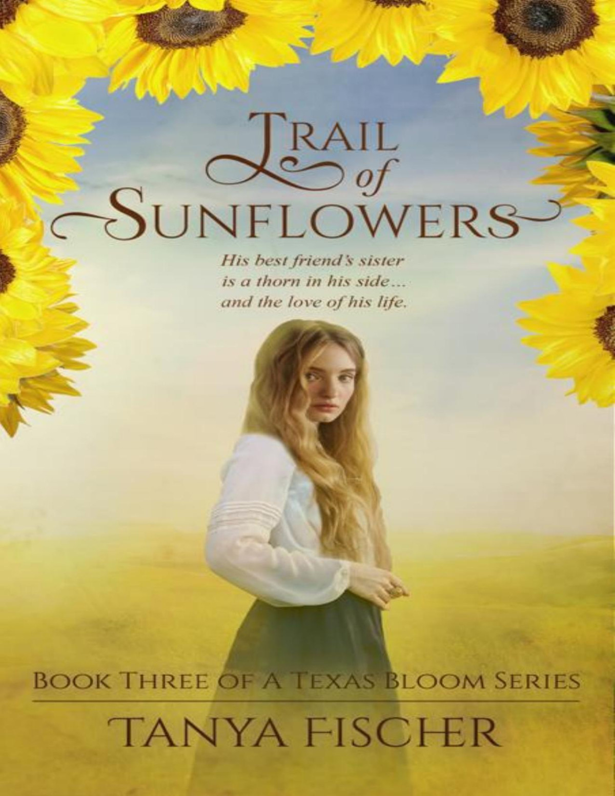 Trail Of Sunflowers A Texas Bloom Series Book 3 Tanya Fischer