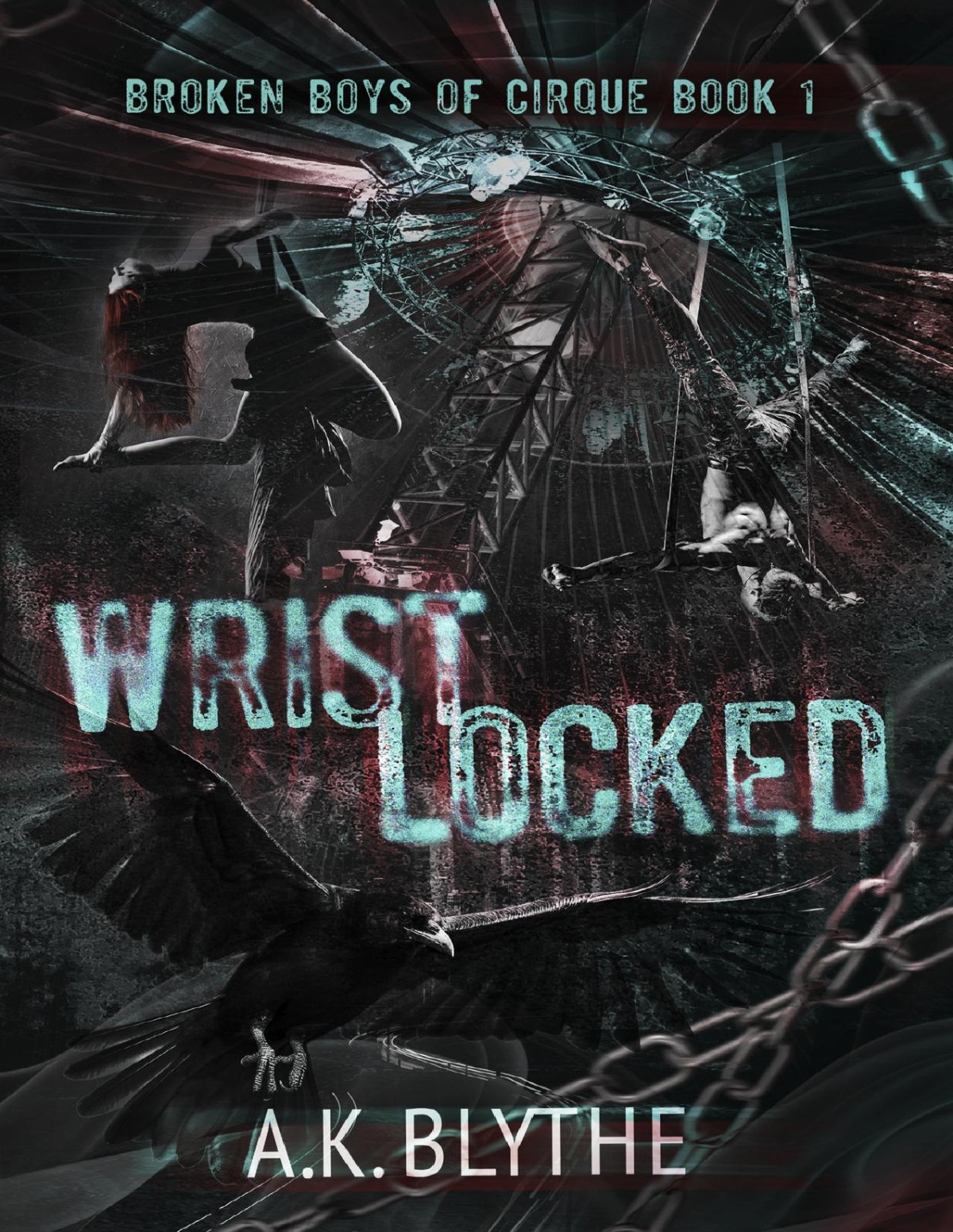 Wristlocked A Dark College Sports Romance Broken Boys Of Cirque Book 1 Ak Blythe