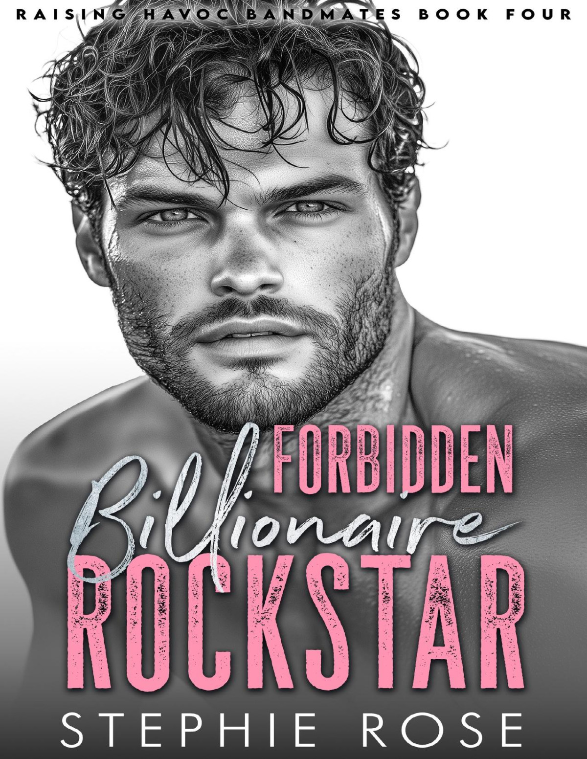 Forbidden Billionaire Rockstar A Brothers Best Friend Enemies To Lovers Romance Raising Havoc Bandmates Book 4 Stephie Rose