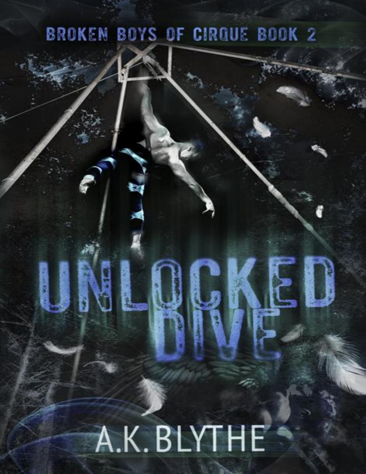Unlocked Dive An Mm Age Gap Sports Romance Broken Boys Of Cirque Book 2 Ak Blythe