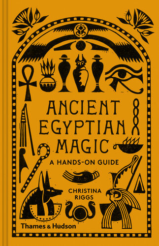 Ancient Egyptian Magic A Handson Guide Christina Riggs