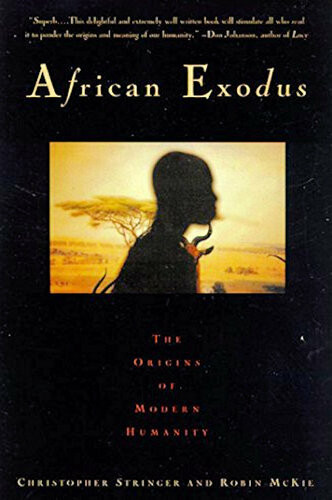 African Exodus The Origins Of Modern Humanity Chris Stringer Robin Mckie