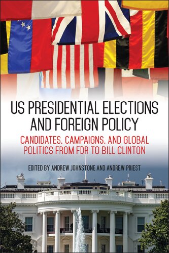 Us Presidential Elections And Foreign Policy Candidates Campaigns And Global Politics From Fdr To Bill Clinton Andrew Johnstone
