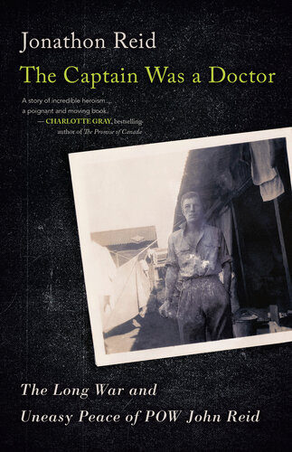 The Captain Was A Doctor The Long War And Uneasy Peace Of Pow John Reid Jonathon Reid