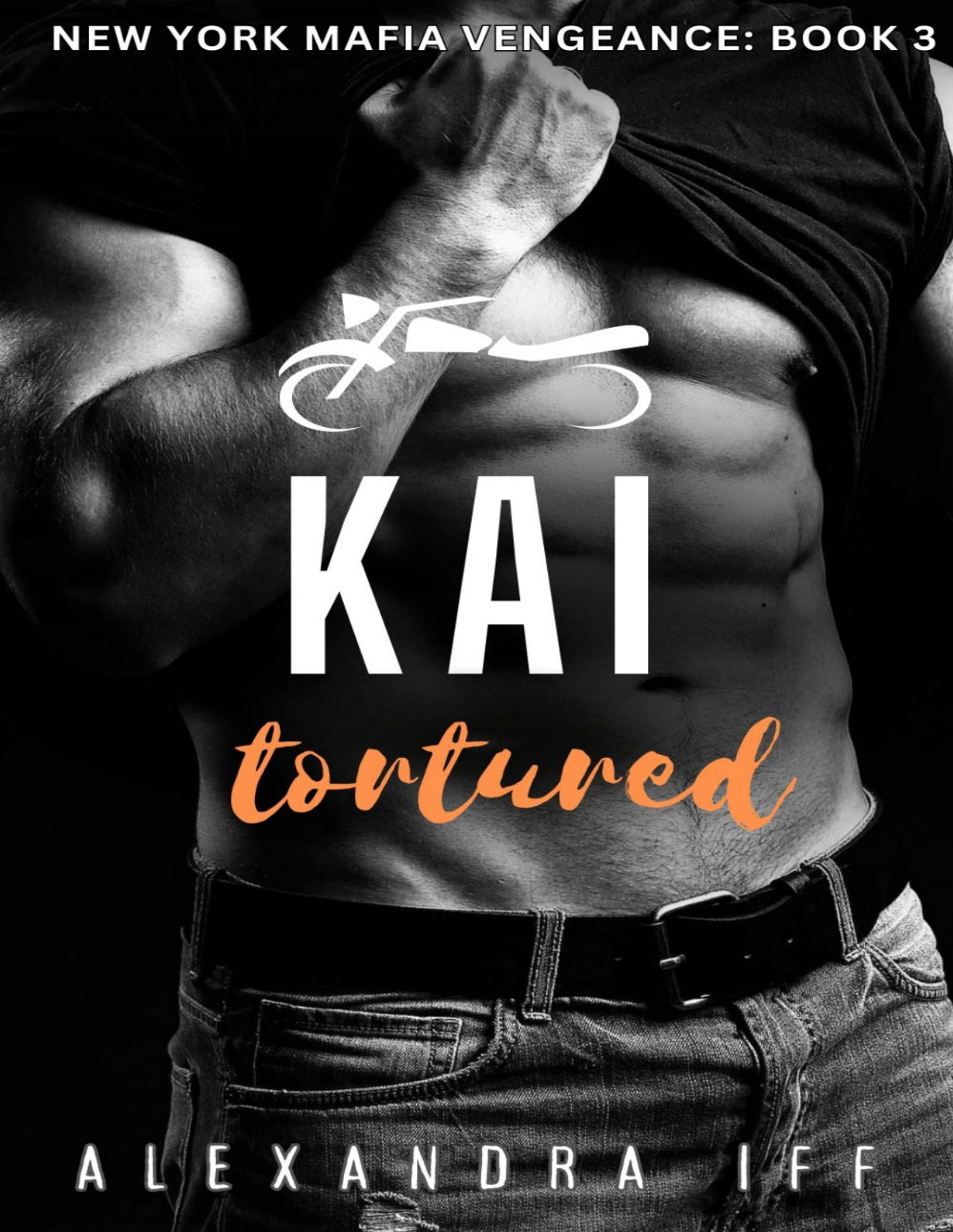 Kai Tortured A Dark Mafia Romance New York Mafia Vengeance Book 3 Alexandra Iff
