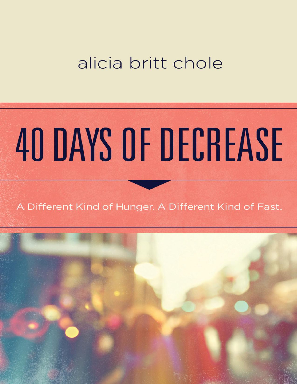 40 Days Of Decrease A Different Kind Of Hunger A Different Kind Of Fast Alicia Britt Chole