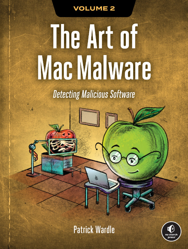 The Art Of Mac Malware Volume 2 Detecting Malicious Software Patrick Wardle