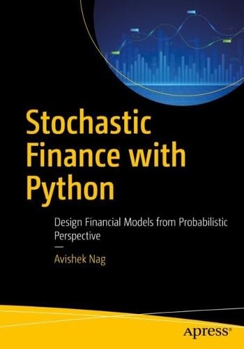 Stochastic Finance With Python Design Financial Models From Probabilistic Perspective 1st Edition Avishek Nag