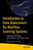 Introduction To Data Governance For Machine Learning Systems Aditya Nandan Prasad