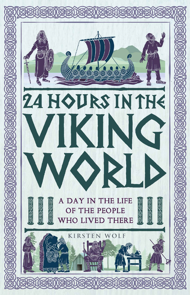 24 Hours In The Viking World A Day In The Life Of The People Who Lived There Kirsten Wolf