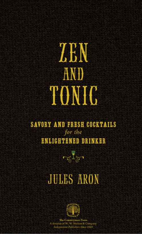 Zen And Tonic Savory And Fresh Cocktails For The Enlightened Drinker Illustrated Jules Aron