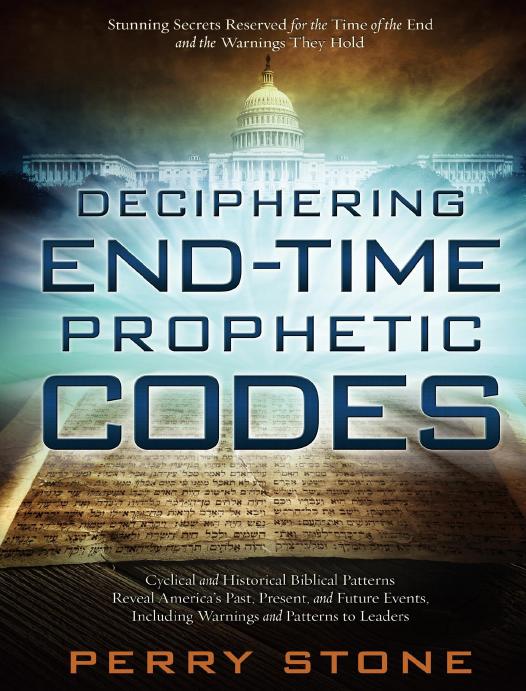 Deciphering Endtime Prophetic Codes Cyclical And Historical Biblical Patterns Reveal Americas Past Present And Future Events Including Warnings And Patterns To Leaders Perry Stone