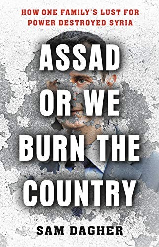 Assad Or We Burn The Country Sam Dagher