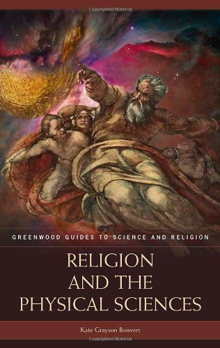 Religion And The Physical Sciences Greenwood Guides To Science And Religion Kate Grayson Boisvert