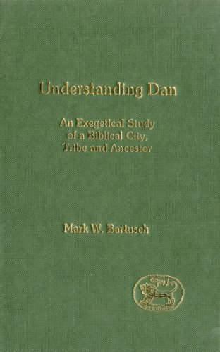 Understanding Dan An Exegetical Study Of A Biblical City Tribe And Ancestor Jsot Supplement Mark Walter Bartusch