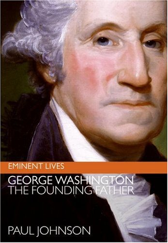 George Washington The Founding Father Paul Johnson
