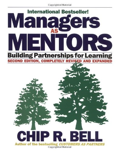 Managers As Mentors 2 Ed Building Partnerships For Learning Second Edition Chip R Bell