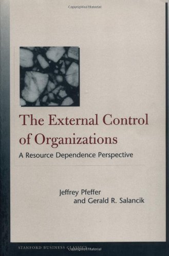 The External Control Of Organizations A Resource Dependence Perspective Stanford Business Classics New Edition Jeffrey Pfeffer
